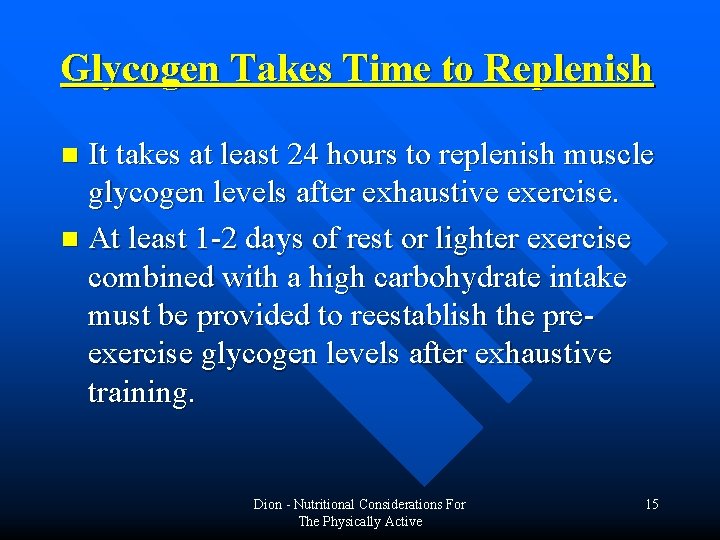 Glycogen Takes Time to Replenish It takes at least 24 hours to replenish muscle Glycogen Takes Time to Replenish It takes at least 24 hours to replenish muscle