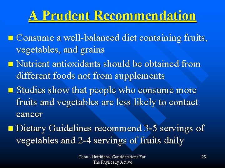 A Prudent Recommendation Consume a well-balanced diet containing fruits, vegetables, and grains n Nutrient A Prudent Recommendation Consume a well-balanced diet containing fruits, vegetables, and grains n Nutrient