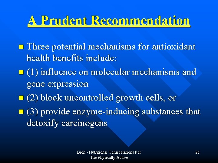 A Prudent Recommendation Three potential mechanisms for antioxidant health benefits include: n (1) influence A Prudent Recommendation Three potential mechanisms for antioxidant health benefits include: n (1) influence