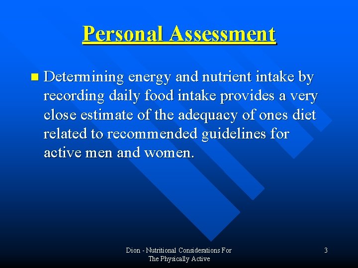 Personal Assessment n Determining energy and nutrient intake by recording daily food intake provides Personal Assessment n Determining energy and nutrient intake by recording daily food intake provides
