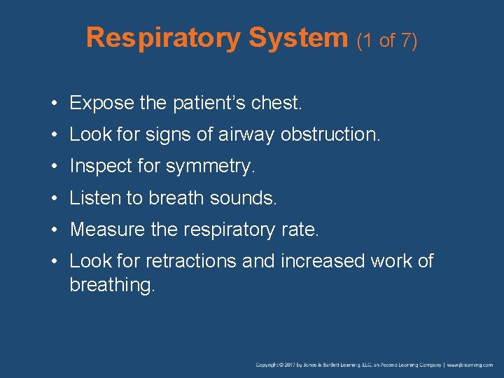 Respiratory System (1 of 7) • Expose the patient’s chest. • Look for signs