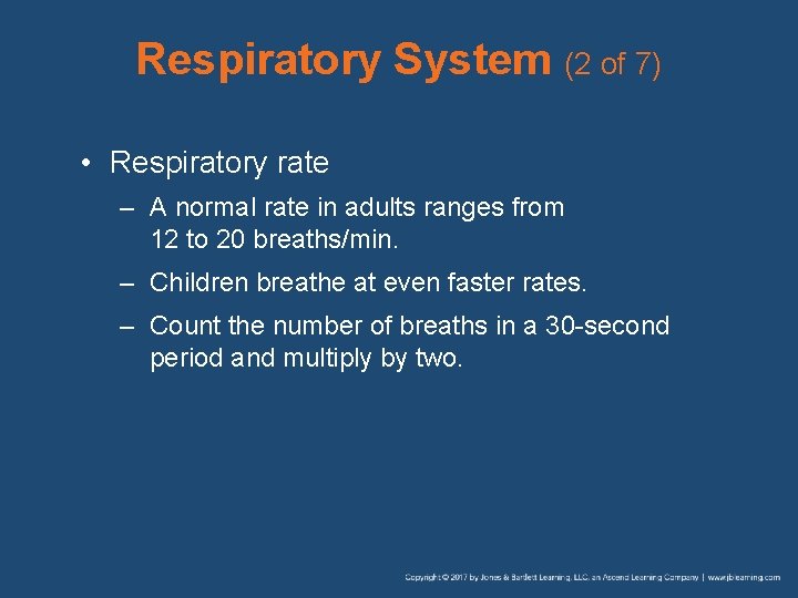 Respiratory System (2 of 7) • Respiratory rate – A normal rate in adults
