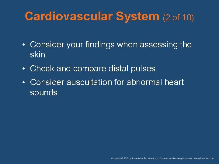 Cardiovascular System (2 of 10) • Consider your findings when assessing the skin. •