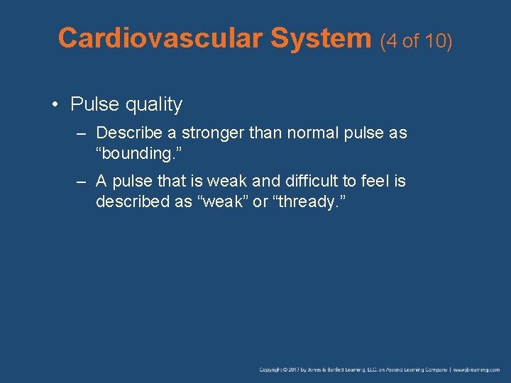 Cardiovascular System (4 of 10) • Pulse quality – Describe a stronger than normal