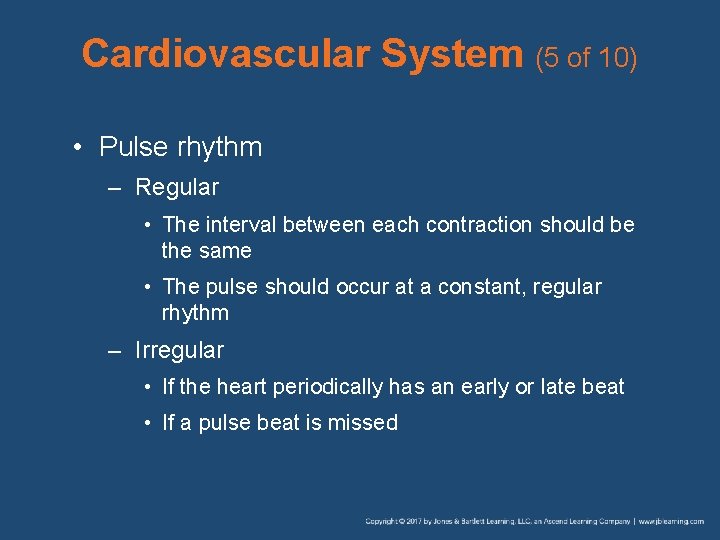 Cardiovascular System (5 of 10) • Pulse rhythm – Regular • The interval between