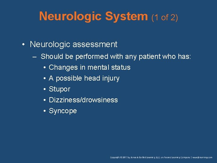 Neurologic System (1 of 2) • Neurologic assessment – Should be performed with any
