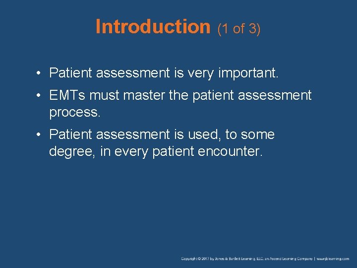 Introduction (1 of 3) • Patient assessment is very important. • EMTs must master