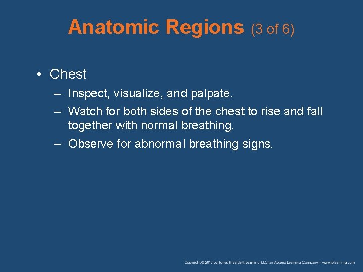 Anatomic Regions (3 of 6) • Chest – Inspect, visualize, and palpate. – Watch