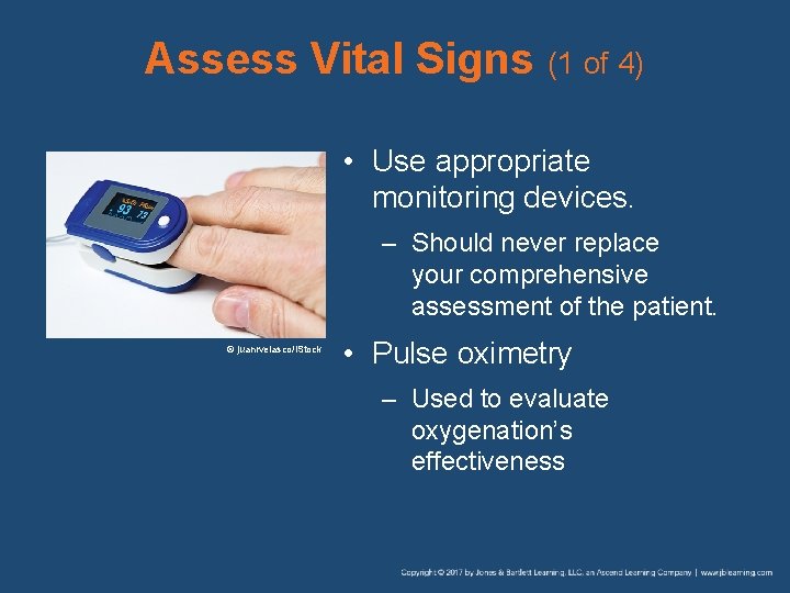 Assess Vital Signs (1 of 4) • Use appropriate monitoring devices. – Should never