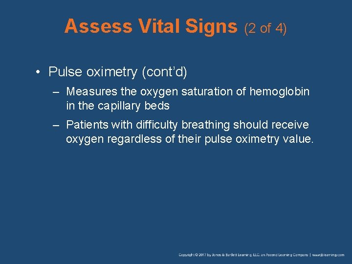 Assess Vital Signs (2 of 4) • Pulse oximetry (cont’d) – Measures the oxygen