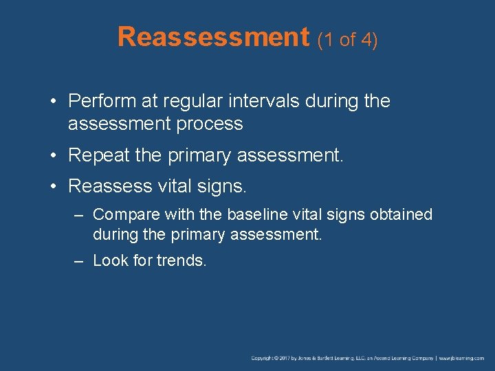 Reassessment (1 of 4) • Perform at regular intervals during the assessment process •