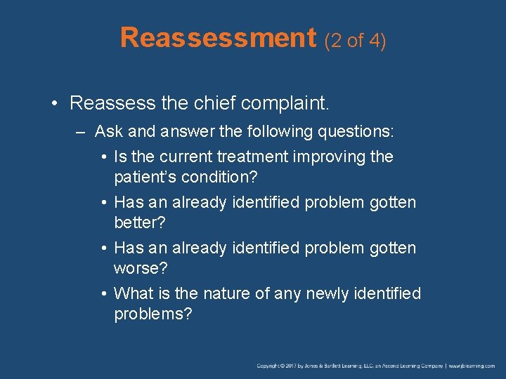 Reassessment (2 of 4) • Reassess the chief complaint. – Ask and answer the
