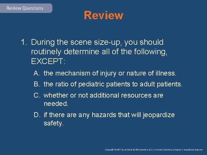 Review 1. During the scene size-up, you should routinely determine all of the following,