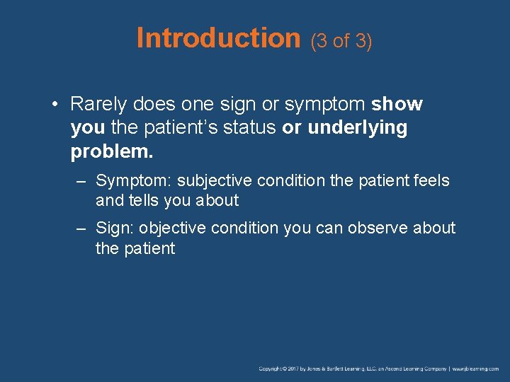Introduction (3 of 3) • Rarely does one sign or symptom show you the