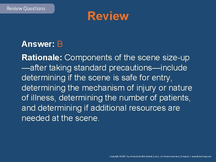 Review Answer: B Rationale: Components of the scene size-up —after taking standard precautions—include determining