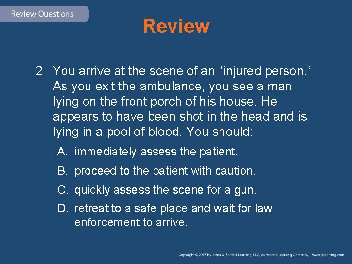 Review 2. You arrive at the scene of an “injured person. ” As you