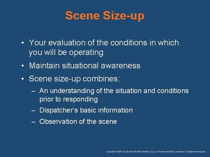Scene Size-up • Your evaluation of the conditions in which you will be operating