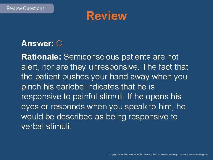 Review Answer: C Rationale: Semiconscious patients are not alert, nor are they unresponsive. The