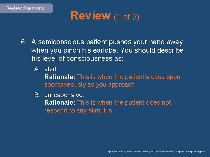 Review (1 of 2) 6. A semiconscious patient pushes your hand away when you