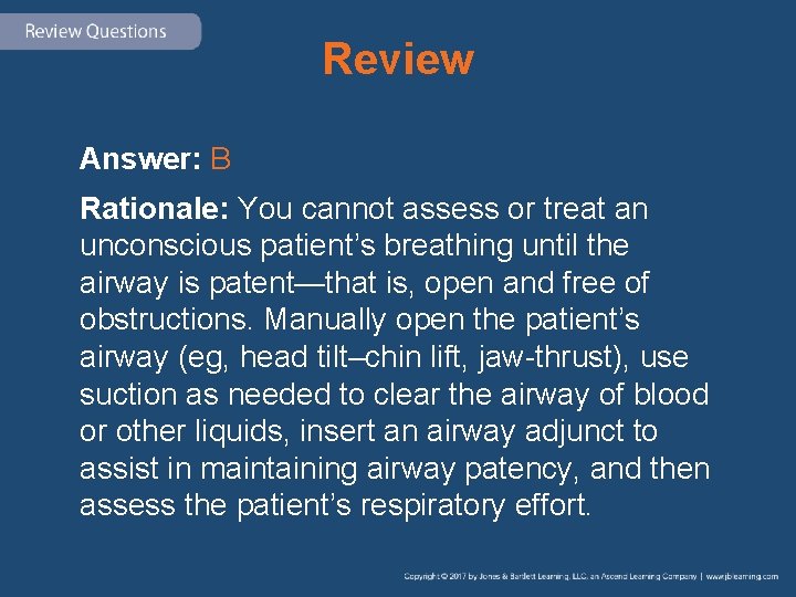 Review Answer: B Rationale: You cannot assess or treat an unconscious patient’s breathing until