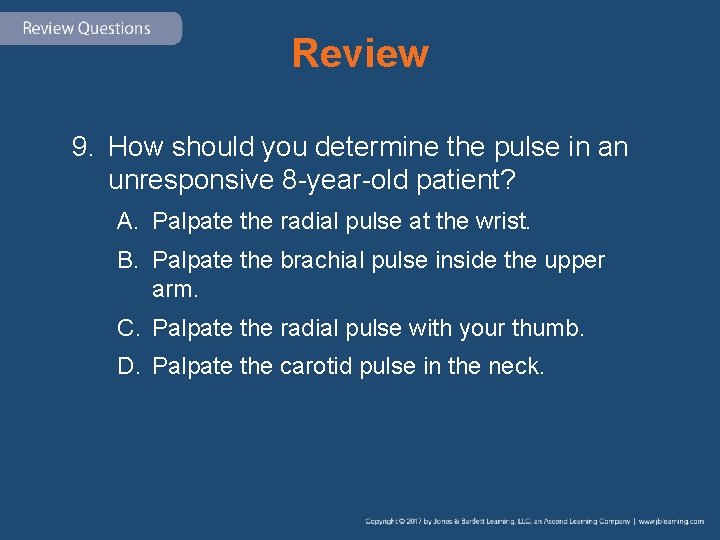 Review 9. How should you determine the pulse in an unresponsive 8 -year-old patient?