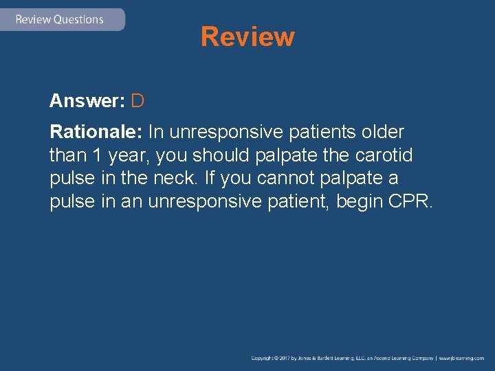Review Answer: D Rationale: In unresponsive patients older than 1 year, you should palpate