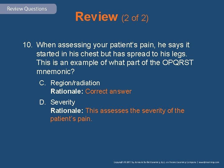 Review (2 of 2) 10. When assessing your patient’s pain, he says it started