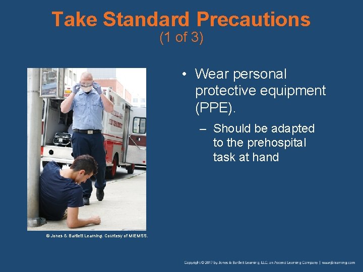 Take Standard Precautions (1 of 3) • Wear personal protective equipment (PPE). – Should