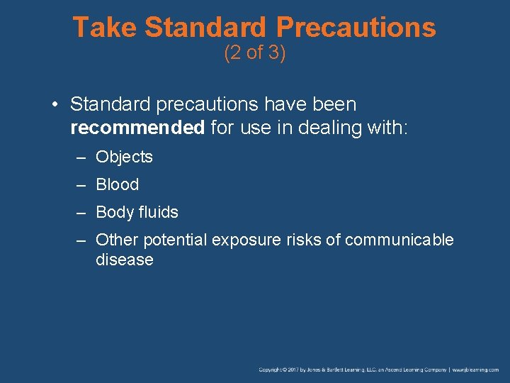 Take Standard Precautions (2 of 3) • Standard precautions have been recommended for use