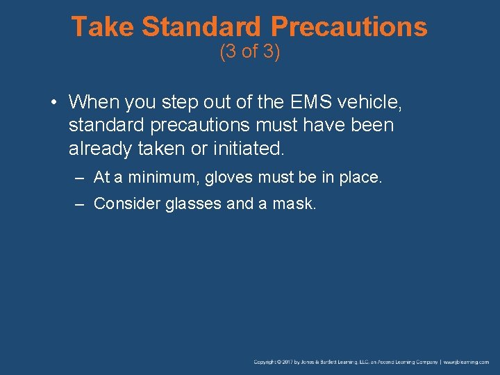 Take Standard Precautions (3 of 3) • When you step out of the EMS