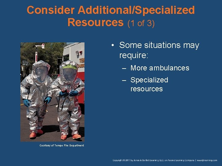 Consider Additional/Specialized Resources (1 of 3) • Some situations may require: – More ambulances