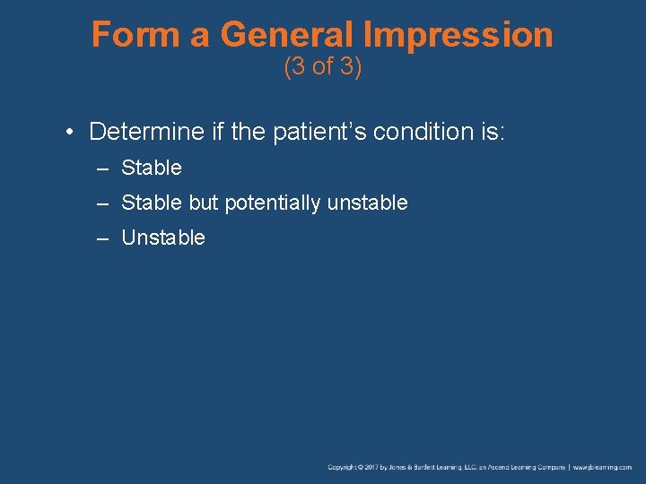 Form a General Impression (3 of 3) • Determine if the patient’s condition is: