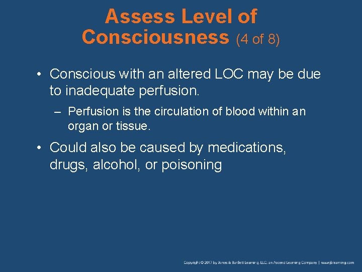 Assess Level of Consciousness (4 of 8) • Conscious with an altered LOC may