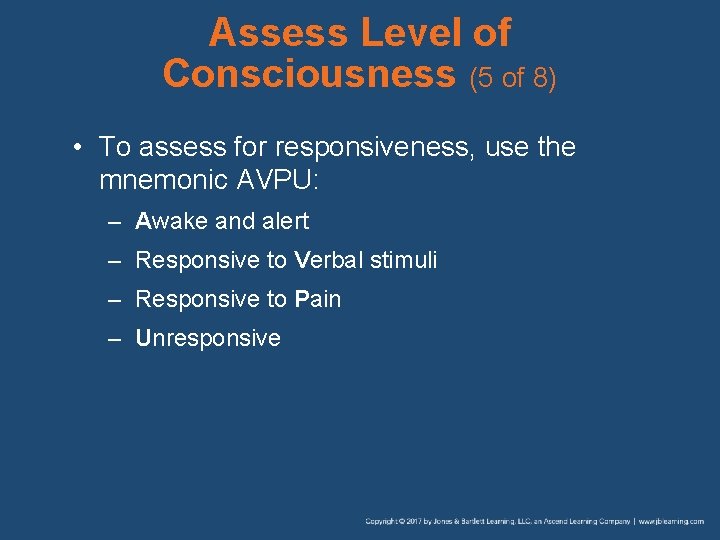 Assess Level of Consciousness (5 of 8) • To assess for responsiveness, use the