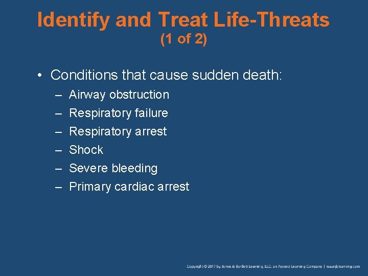 Identify and Treat Life-Threats (1 of 2) • Conditions that cause sudden death: –