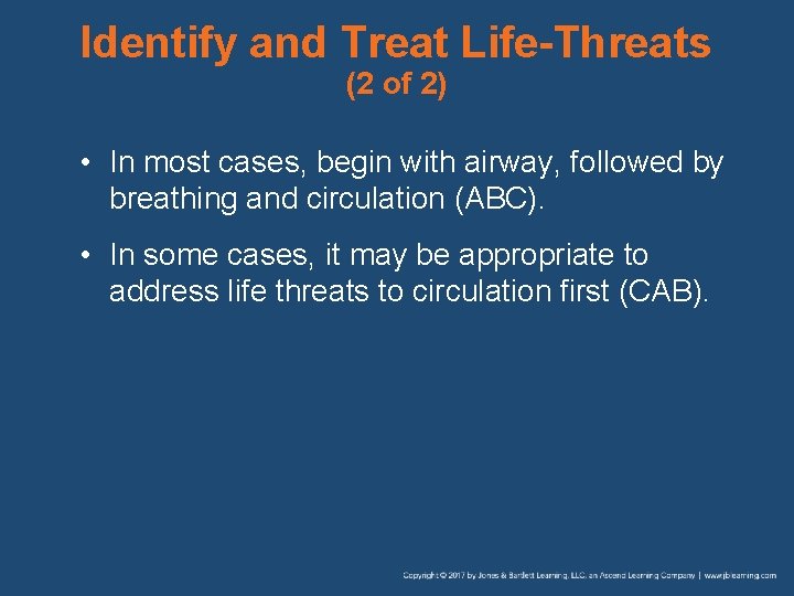 Identify and Treat Life-Threats (2 of 2) • In most cases, begin with airway,