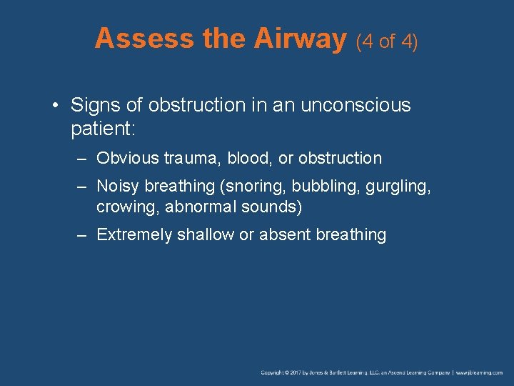 Assess the Airway (4 of 4) • Signs of obstruction in an unconscious patient: