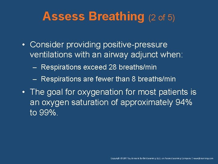 Assess Breathing (2 of 5) • Consider providing positive-pressure ventilations with an airway adjunct