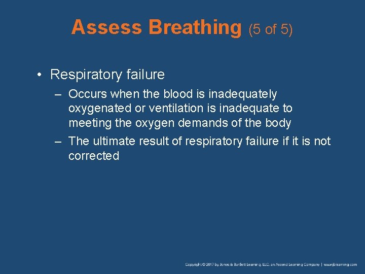 Assess Breathing (5 of 5) • Respiratory failure – Occurs when the blood is