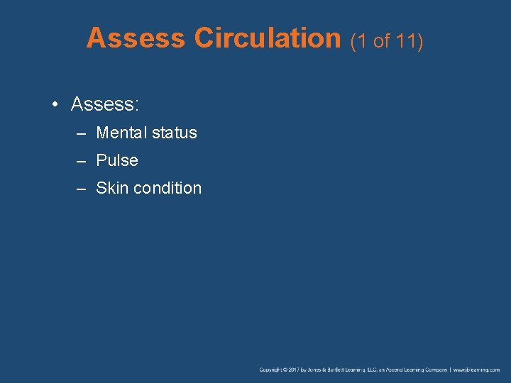 Assess Circulation (1 of 11) • Assess: – Mental status – Pulse – Skin