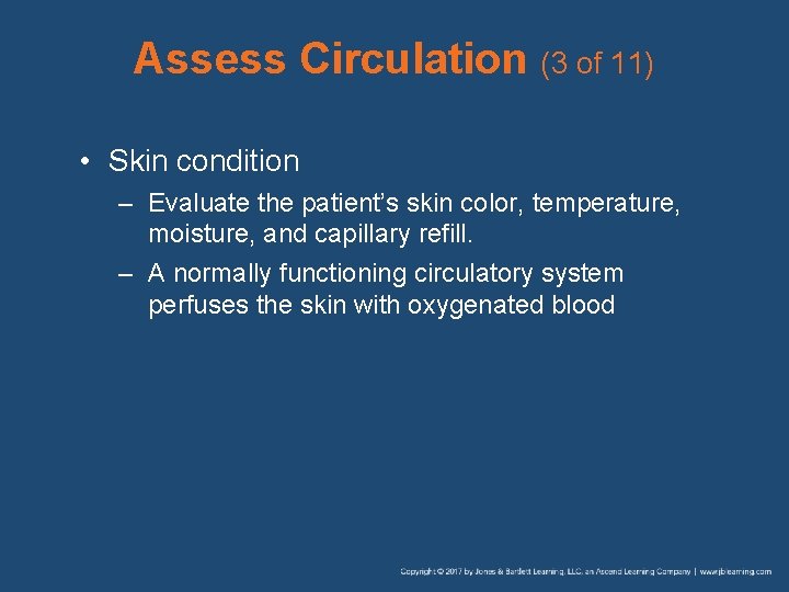 Assess Circulation (3 of 11) • Skin condition – Evaluate the patient’s skin color,