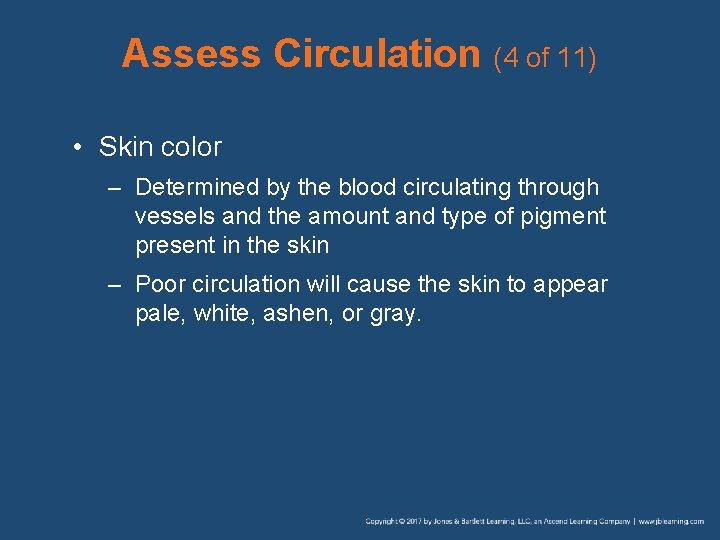 Assess Circulation (4 of 11) • Skin color – Determined by the blood circulating