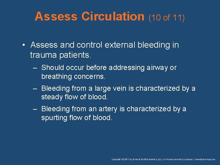 Assess Circulation (10 of 11) • Assess and control external bleeding in trauma patients.