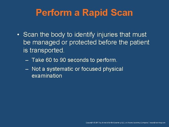 Perform a Rapid Scan • Scan the body to identify injuries that must be