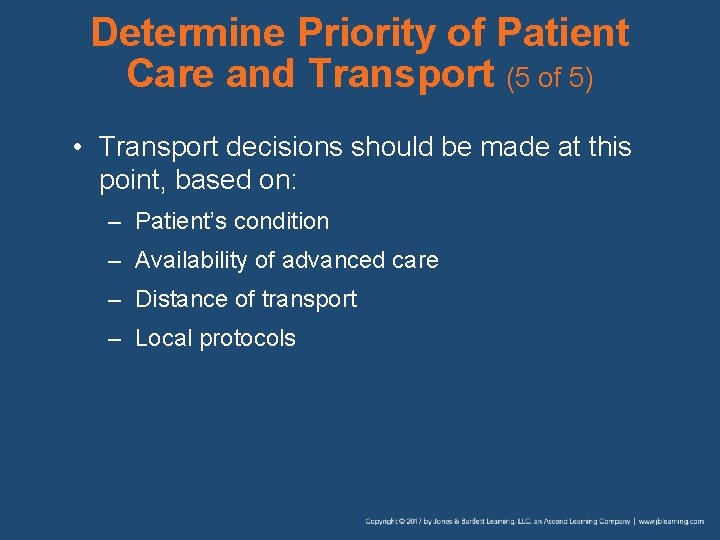 Determine Priority of Patient Care and Transport (5 of 5) • Transport decisions should