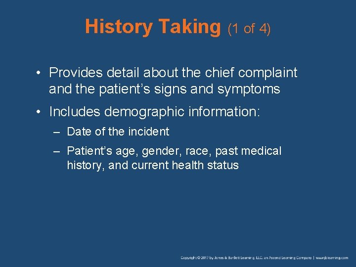 History Taking (1 of 4) • Provides detail about the chief complaint and the