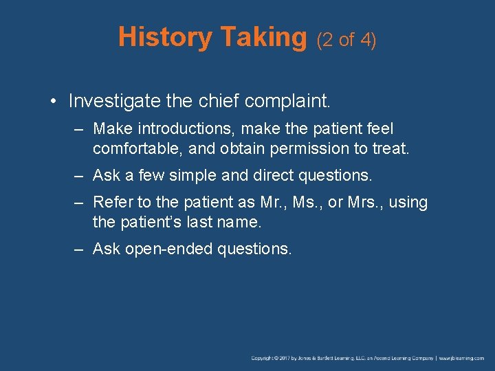 History Taking (2 of 4) • Investigate the chief complaint. – Make introductions, make