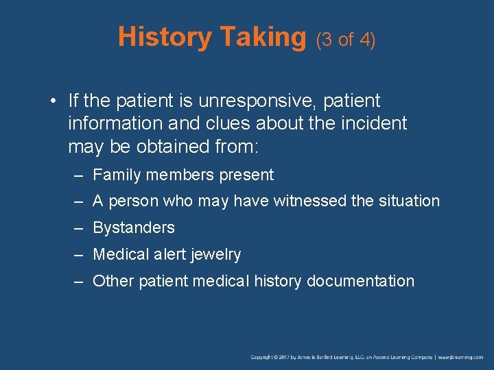 History Taking (3 of 4) • If the patient is unresponsive, patient information and