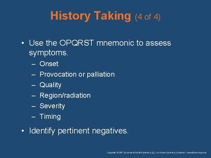 History Taking (4 of 4) • Use the OPQRST mnemonic to assess symptoms. –