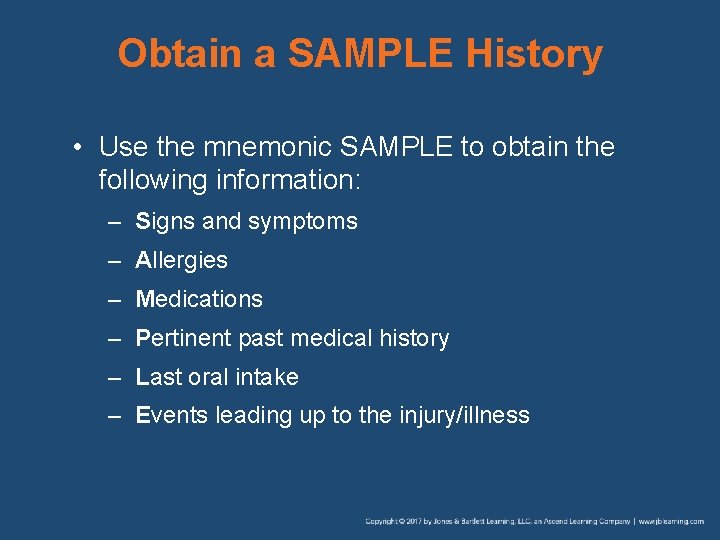 Obtain a SAMPLE History • Use the mnemonic SAMPLE to obtain the following information: